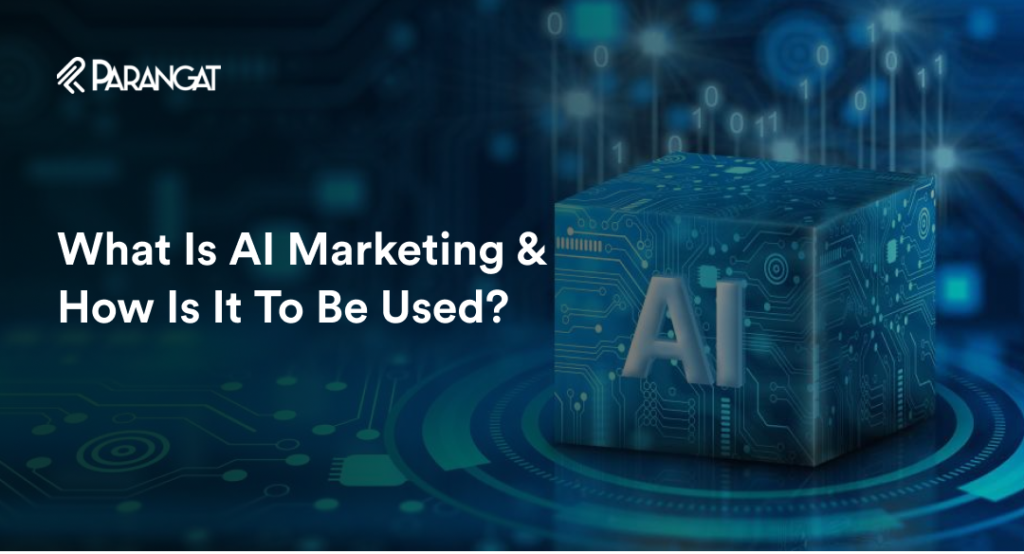 What Is AI Marketing & How Is It To Be Used?