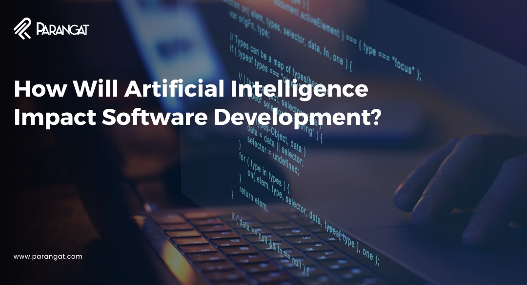 How Will Artificial Intelligence Impact Software Development ...