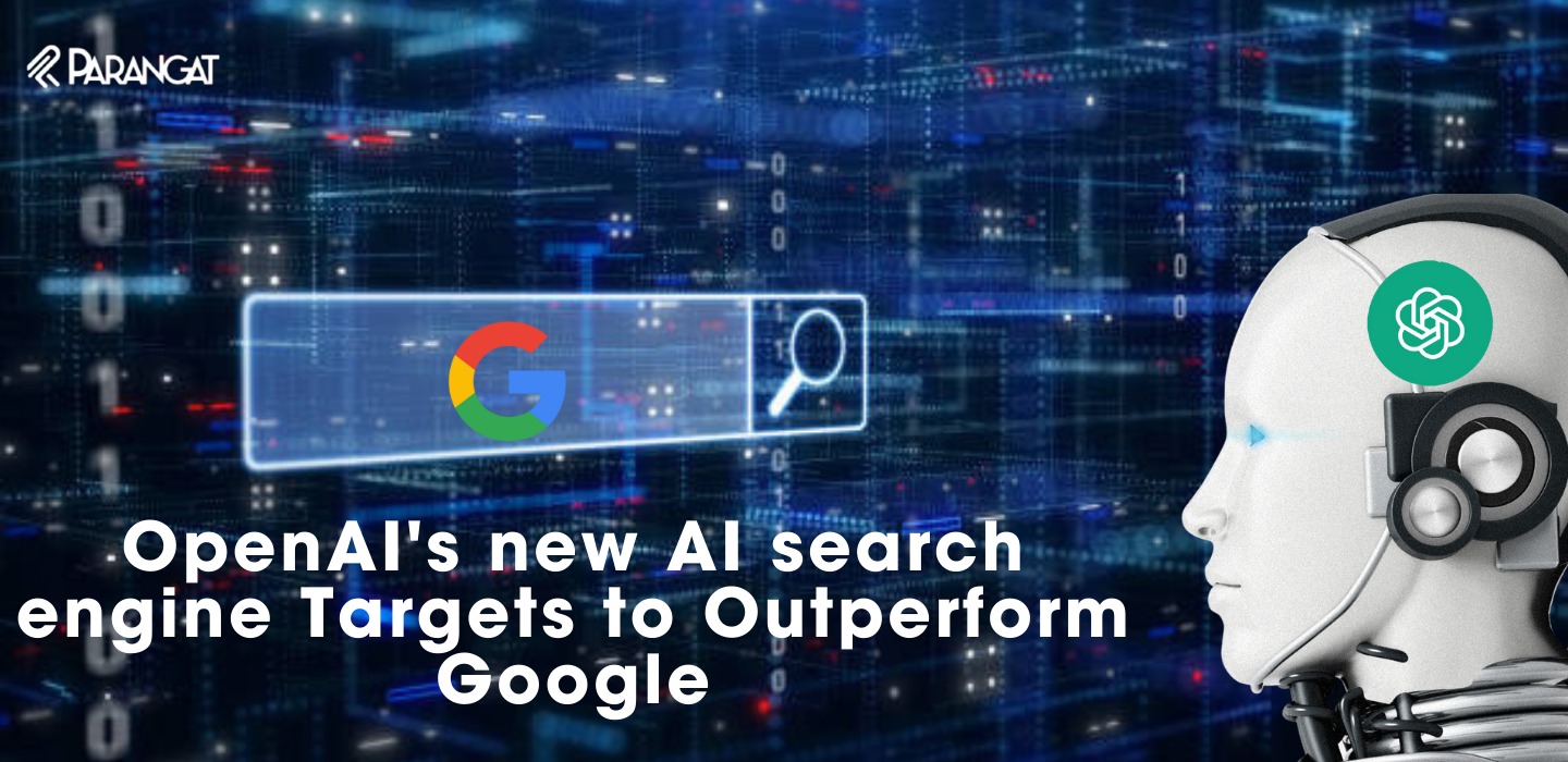 OpenAI's new AI search engine Targets to Outperform Google. - parangat