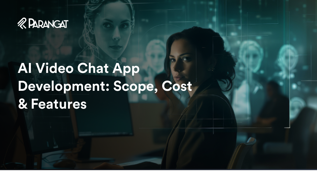 Ai Video Chat App Development Scope Cost And Features Parangat Ai Video Chat App Development Scope Cost And Features Parangat